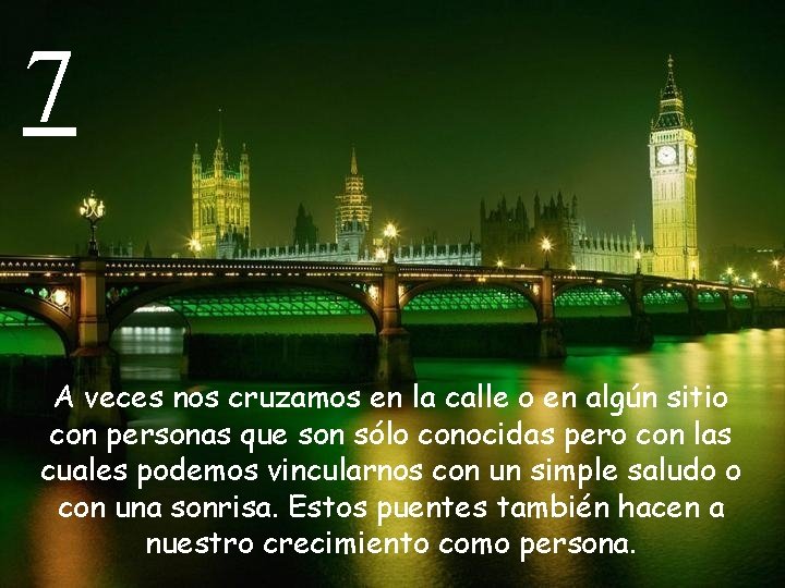 7 A veces nos cruzamos en la calle o en algún sitio con personas