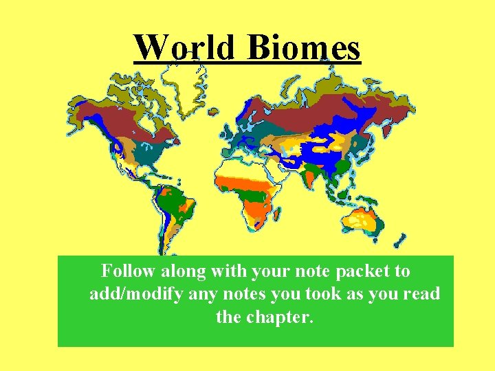 World Biomes Follow along with your note packet to add/modify any notes you took