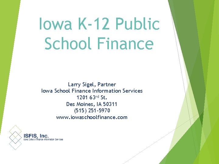 Iowa K-12 Public School Finance Larry Sigel, Partner Iowa School Finance Information Services 1201