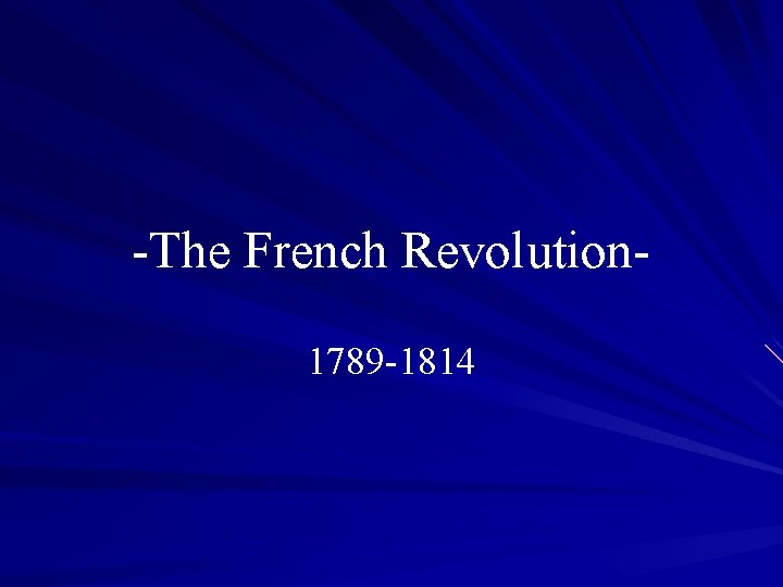-The French Revolution 1789 -1814 