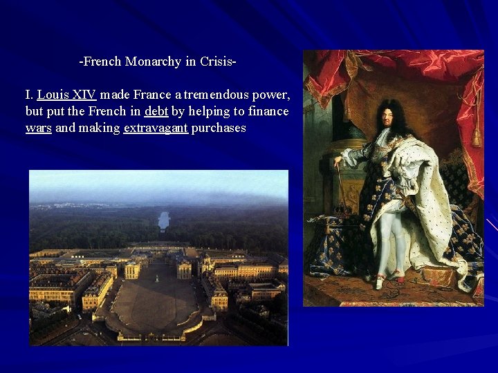 -French Monarchy in Crisis. I. Louis XIV made France a tremendous power, but put