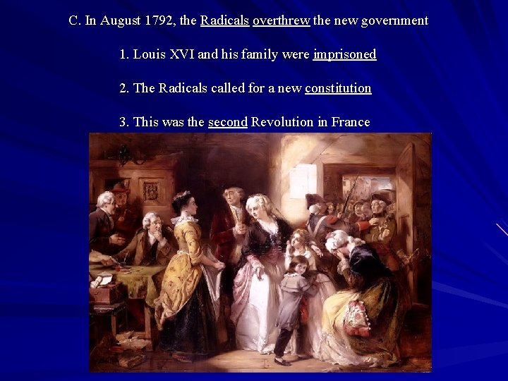 C. In August 1792, the Radicals overthrew the new government 1. Louis XVI and