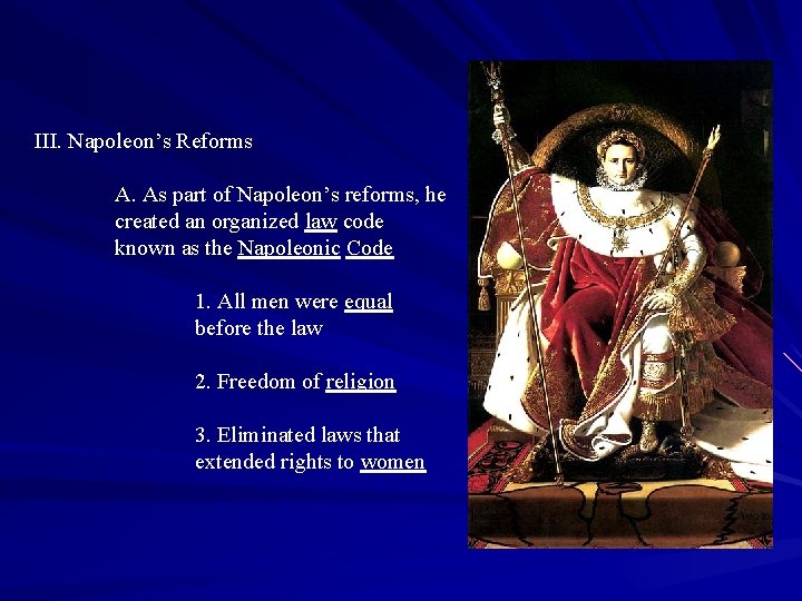 III. Napoleon’s Reforms A. As part of Napoleon’s reforms, he created an organized law