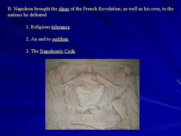 B. Napoleon brought the ideas of the French Revolution, as well as his own,