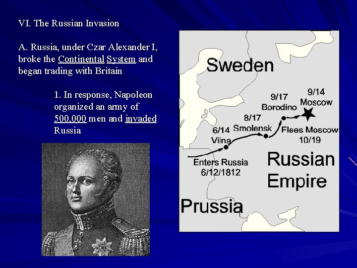 VI. The Russian Invasion A. Russia, under Czar Alexander I, broke the Continental System