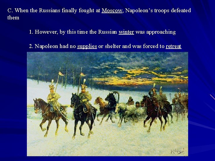 C. When the Russians finally fought at Moscow, Napoleon’s troops defeated them 1. However,