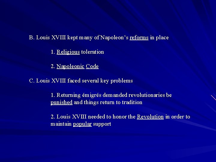 B. Louis XVIII kept many of Napoleon’s reforms in place 1. Religious toleration 2.