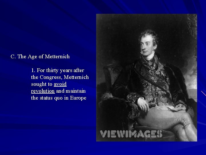 C. The Age of Metternich 1. For thirty years after the Congress, Metternich sought