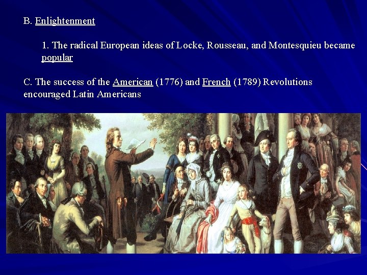 B. Enlightenment 1. The radical European ideas of Locke, Rousseau, and Montesquieu became popular