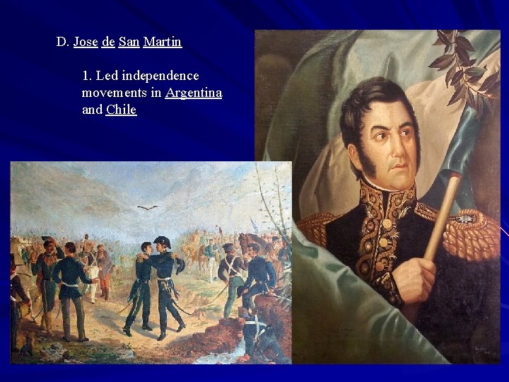 D. Jose de San Martin 1. Led independence movements in Argentina and Chile 