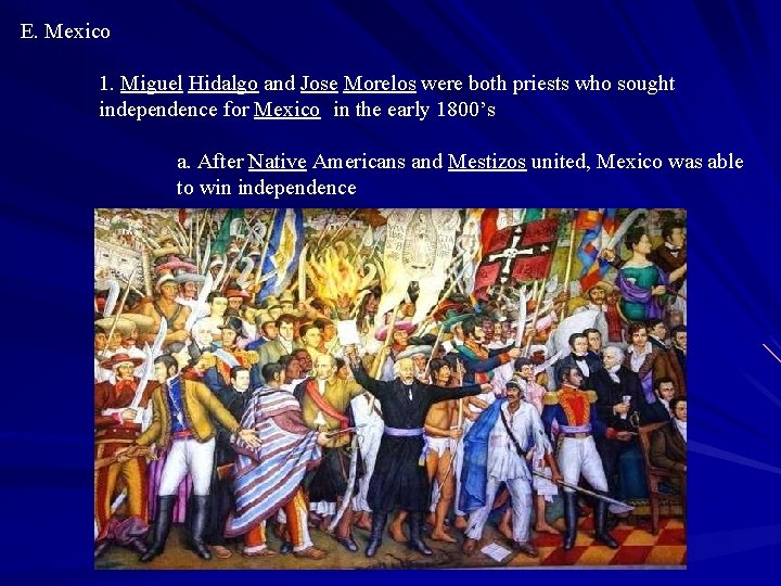E. Mexico 1. Miguel Hidalgo and Jose Morelos were both priests who sought independence