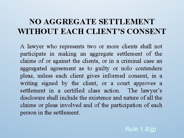 NO AGGREGATE SETTLEMENT WITHOUT EACH CLIENT’S CONSENT A lawyer who represents two or more