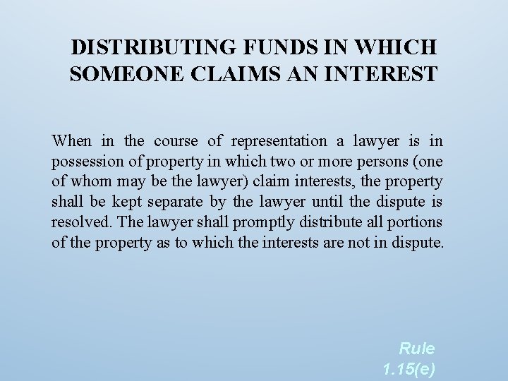 DISTRIBUTING FUNDS IN WHICH SOMEONE CLAIMS AN INTEREST When in the course of representation