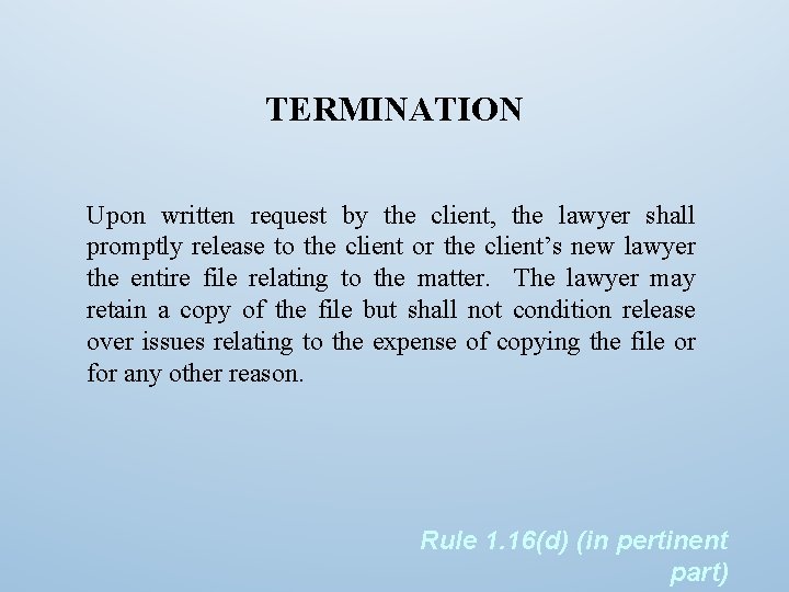 TERMINATION Upon written request by the client, the lawyer shall promptly release to the