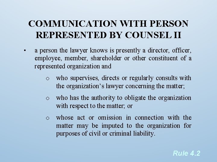 COMMUNICATION WITH PERSON REPRESENTED BY COUNSEL II • a person the lawyer knows is