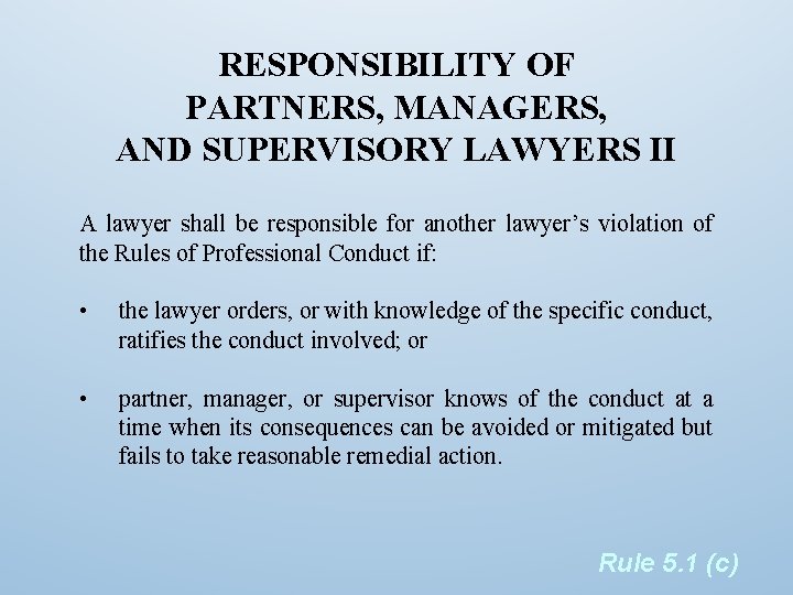 RESPONSIBILITY OF PARTNERS, MANAGERS, AND SUPERVISORY LAWYERS II A lawyer shall be responsible for
