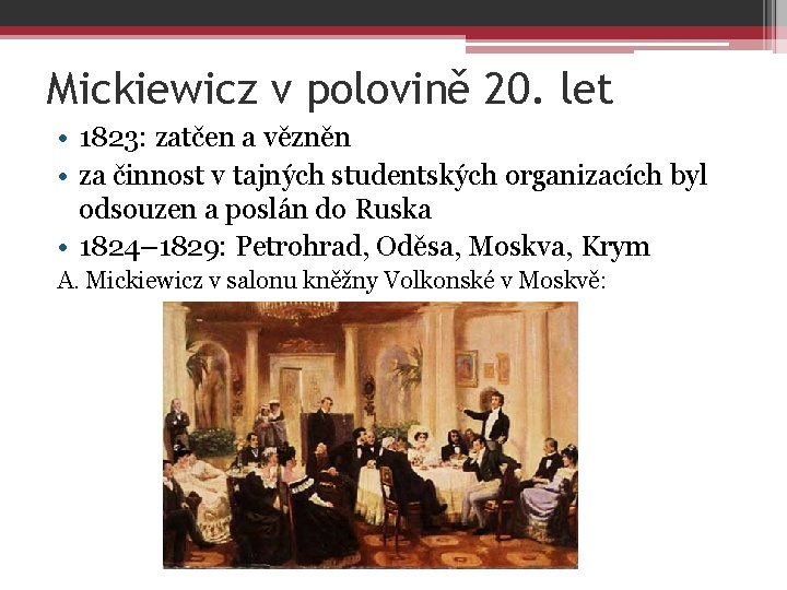 Mickiewicz v polovině 20. let • 1823: zatčen a vězněn • za činnost v