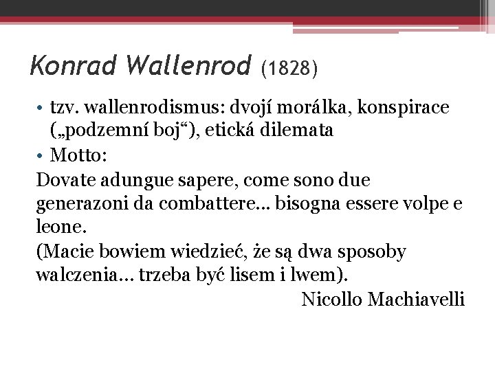 Konrad Wallenrod (1828) • tzv. wallenrodismus: dvojí morálka, konspirace („podzemní boj“), etická dilemata •