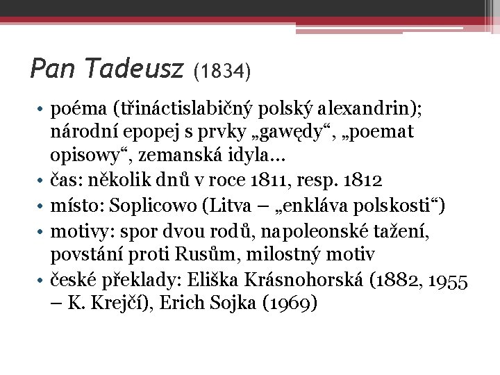 Pan Tadeusz (1834) • poéma (třináctislabičný polský alexandrin); národní epopej s prvky „gawędy“, „poemat