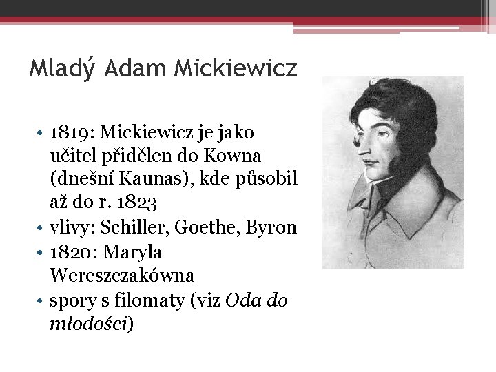 Mladý Adam Mickiewicz • 1819: Mickiewicz je jako učitel přidělen do Kowna (dnešní Kaunas),