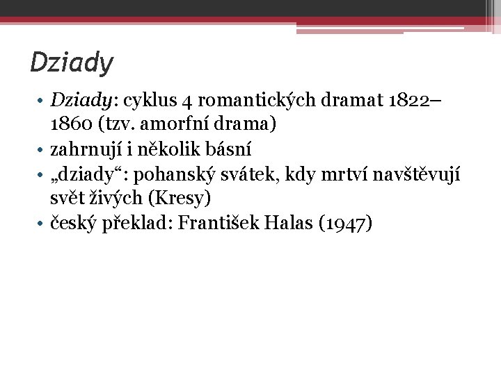 Dziady • Dziady: cyklus 4 romantických dramat 1822– 1860 (tzv. amorfní drama) • zahrnují