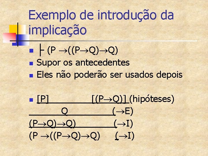 Exemplo de introdução da implicação n n n ├ (P ((P Q) Q) Supor