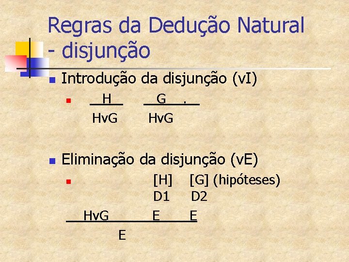 Regras da Dedução Natural - disjunção n Introdução da disjunção (v. I) n n