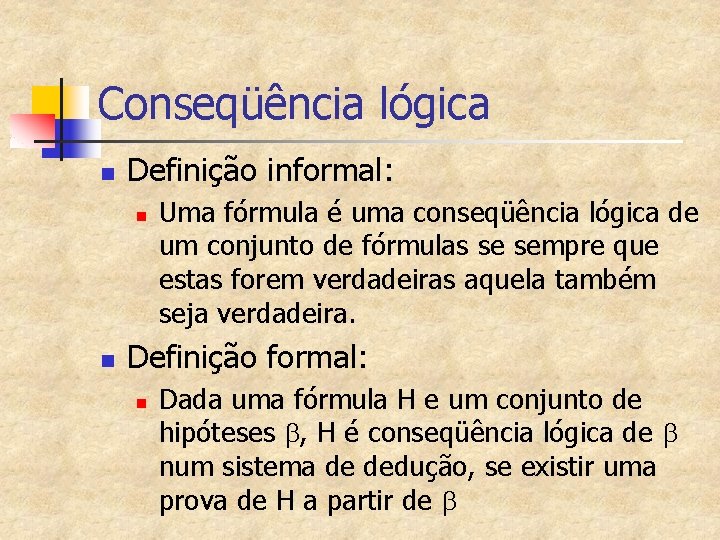 Conseqüência lógica n Definição informal: n n Uma fórmula é uma conseqüência lógica de