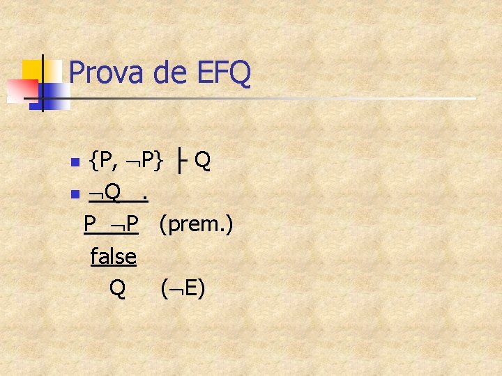 Prova de EFQ {P, P} ├ Q n Q. P P (prem. ) false