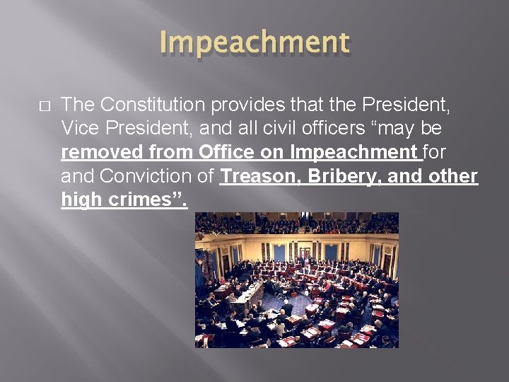 Impeachment � The Constitution provides that the President, Vice President, and all civil officers