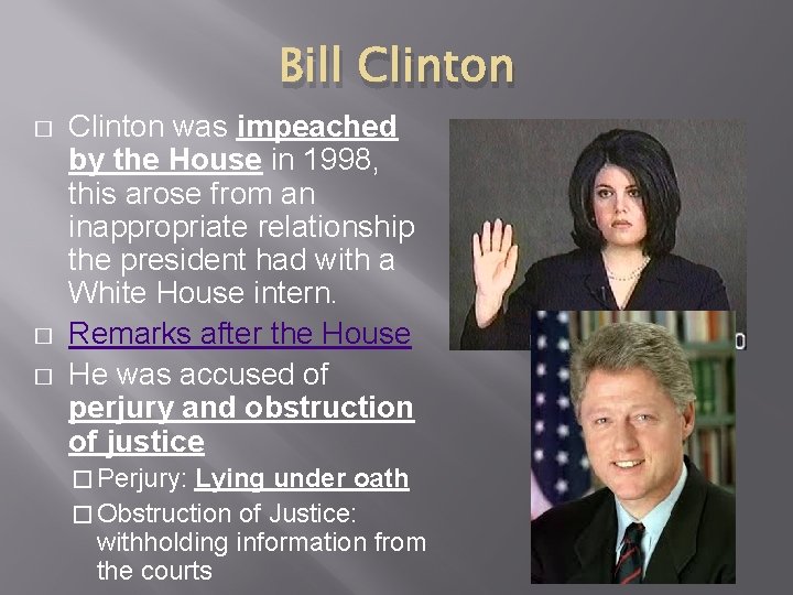 Bill Clinton � � � Clinton was impeached by the House in 1998, this