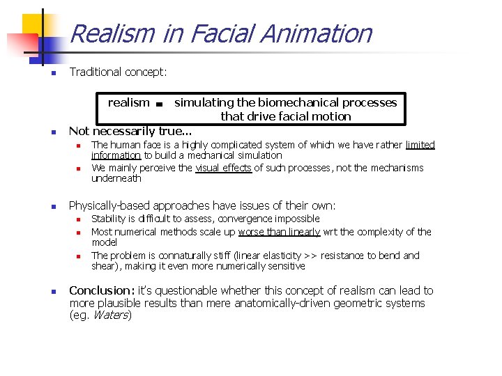 Realism in Facial Animation n Traditional concept: realism n simulating the biomechanical processes that