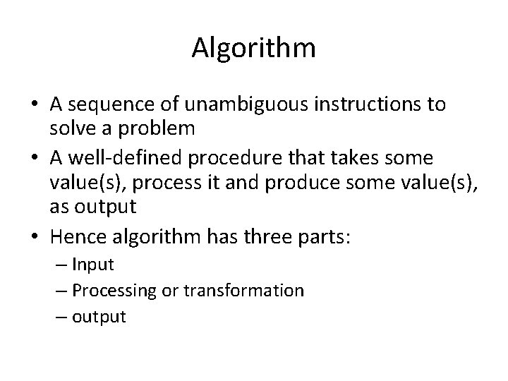 Algorithm • A sequence of unambiguous instructions to solve a problem • A well-defined