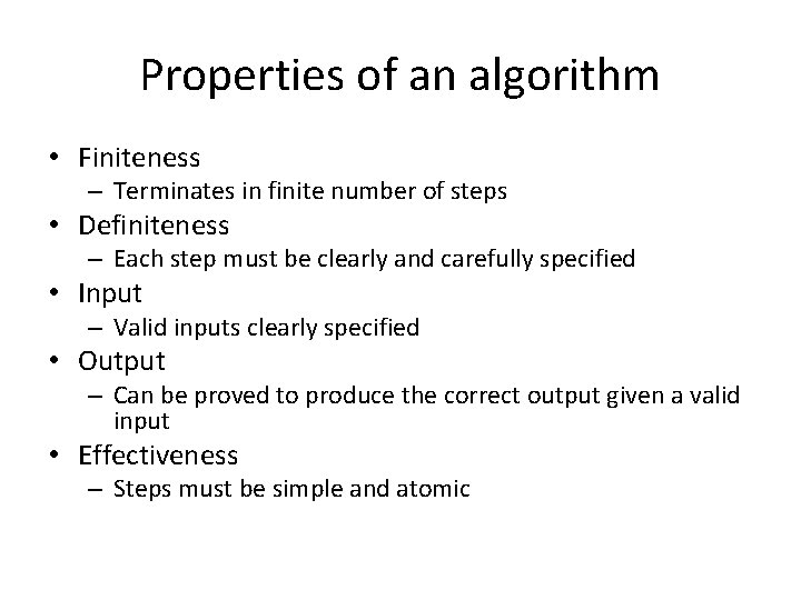 Properties of an algorithm • Finiteness – Terminates in finite number of steps •