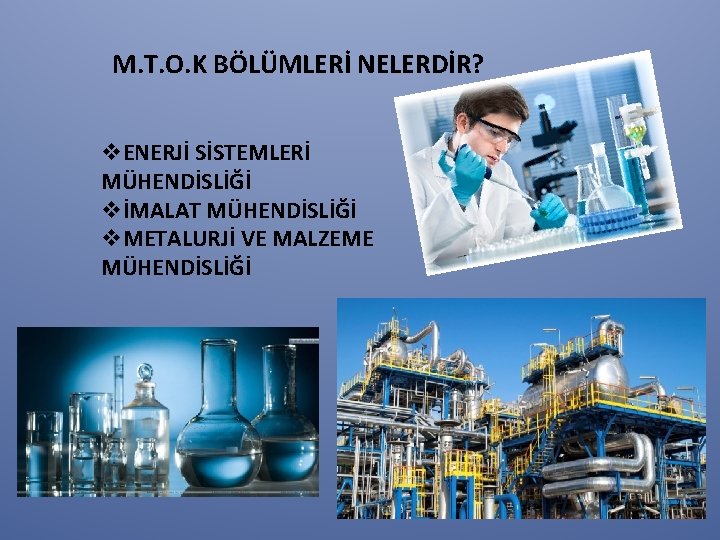 M. T. O. K BÖLÜMLERİ NELERDİR? v. ENERJİ SİSTEMLERİ MÜHENDİSLİĞİ vİMALAT MÜHENDİSLİĞİ v. METALURJİ