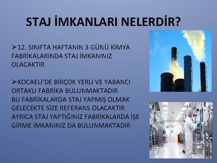 STAJ İMKANLARI NELERDİR? Ø 12. SINIFTA HAFTANIN 3 GÜNÜ KİMYA FABRİKALARINDA STAJ İMKANINIZ OLACAKTIR