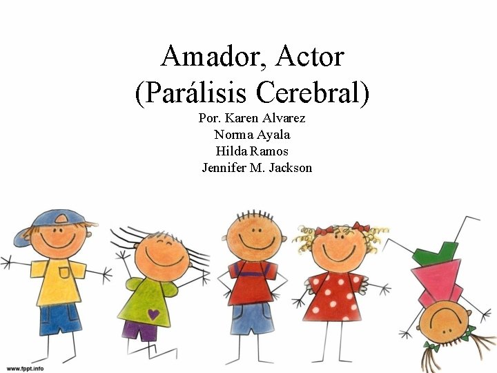 Amador, Actor (Parálisis Cerebral) Por. Karen Alvarez Norma Ayala Hilda Ramos Jennifer M. Jackson