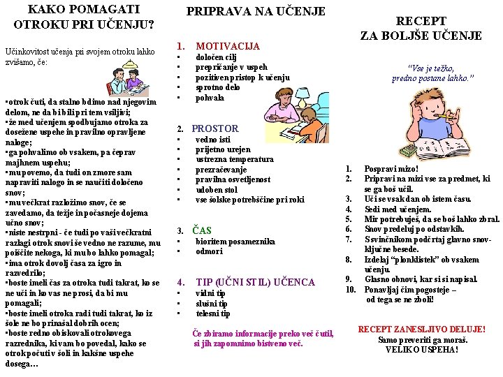 KAKO POMAGATI OTROKU PRI UČENJU? Učinkovitost učenja pri svojem otroku lahko zvišamo, če: •