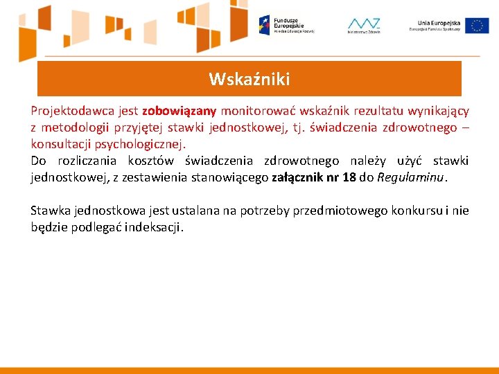 Wskaźniki Projektodawca jest zobowiązany monitorować wskaźnik rezultatu wynikający z metodologii przyjętej stawki jednostkowej, tj. Wskaźniki Projektodawca jest zobowiązany monitorować wskaźnik rezultatu wynikający z metodologii przyjętej stawki jednostkowej, tj.