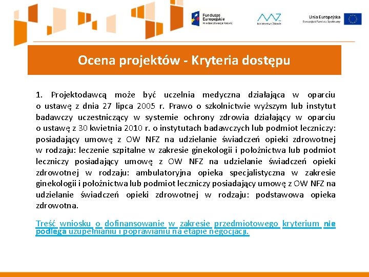 Ocena projektów - Kryteria dostępu 1. Projektodawcą może być uczelnia medyczna działająca w oparciu