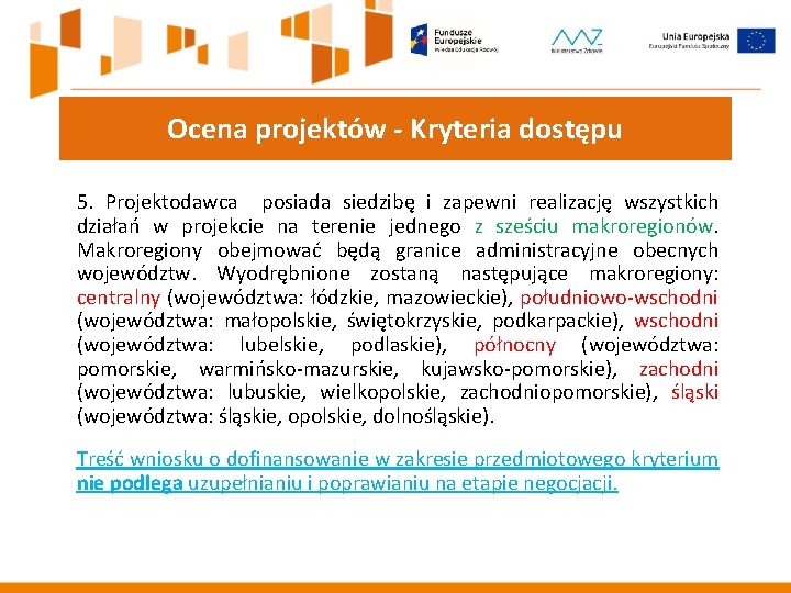 Ocena projektów - Kryteria dostępu 5. Projektodawca posiada siedzibę i zapewni realizację wszystkich działań