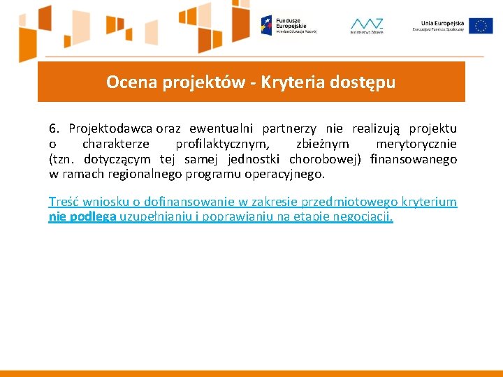 Ocena projektów - Kryteria dostępu 6. Projektodawca oraz ewentualni partnerzy nie realizują projektu o