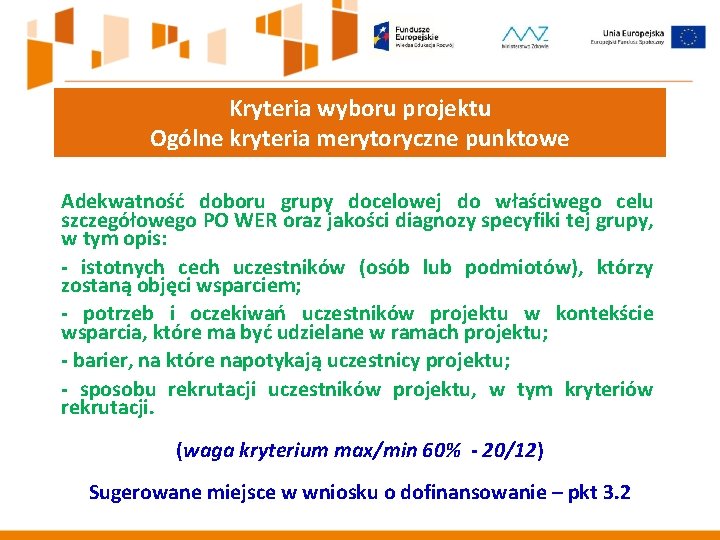 Kryteria wyboru projektu Ogólne kryteria merytoryczne punktowe Adekwatność doboru grupy docelowej do właściwego celu