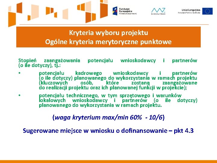 Kryteria wyboru projektu Ogólne kryteria merytoryczne punktowe Stopień zaangażowania potencjału wnioskodawcy i partnerów (o