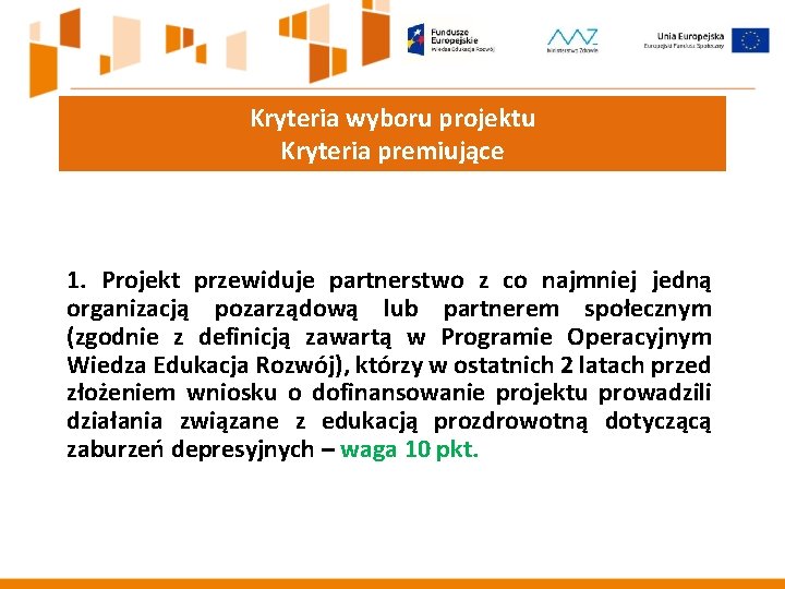 Kryteria wyboru projektu Kryteria premiujące 1. Projekt przewiduje partnerstwo z co najmniej jedną organizacją