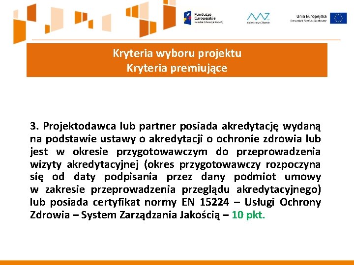 Kryteria wyboru projektu Kryteria premiujące 3. Projektodawca lub partner posiada akredytację wydaną na podstawie