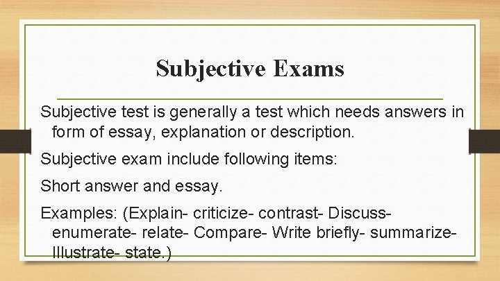 Subjective Exams Subjective test is generally a test which needs answers in form of