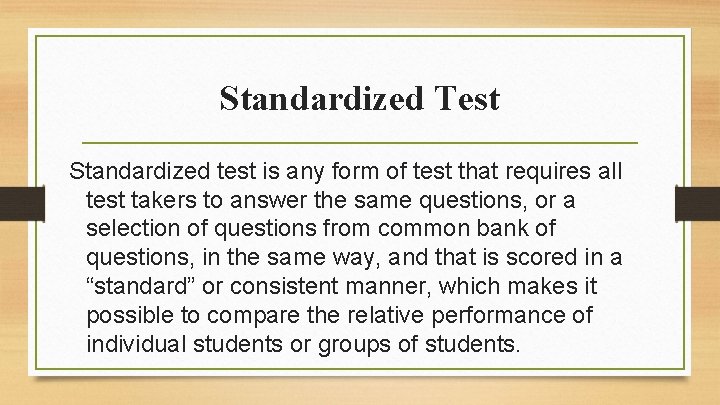 Standardized Test Standardized test is any form of test that requires all test takers