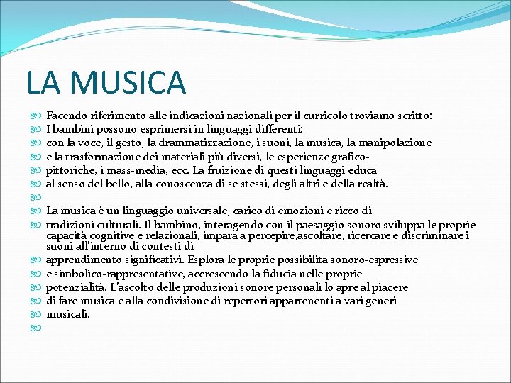 LA MUSICA Facendo riferimento alle indicazioni nazionali per il curricolo troviamo scritto: I bambini