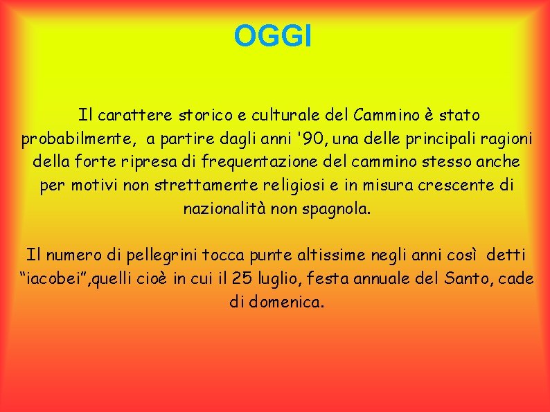 OGGI Il carattere storico e culturale del Cammino è stato probabilmente, a partire dagli